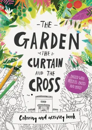 The Garden, the Curtain and the Cross Coloring and Activity Book