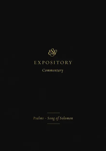 ESV Expository Commentary: Psalms-Song of Solomon